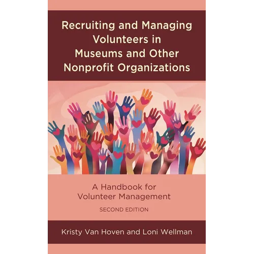 Recruiting and Managing Volunteers in Museums and Other Nonprofit Organizations: A Handbook for Volunteer Management