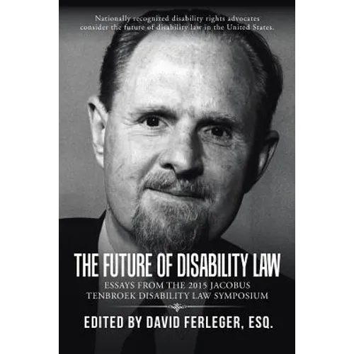 The Future of Disability Law: Presentations from the 2015 Jacobus tenBroek Disability Law Symposium