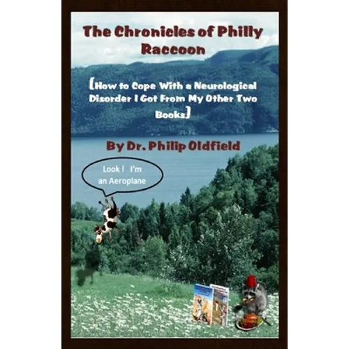 The Chronicles of Philly Raccoon: How to Cope With a Neurological Disorder I Got From My Other Two Books