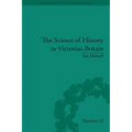 The Science of History in Victorian Britain: Making the Past Speak