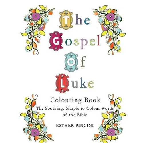 The Gospel of Luke Colouring Book: The Soothing, Simple to Colour Words of the Bible