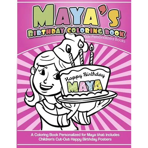 Maya's Birthday Coloring Book Kids Personalized Books: A Coloring Book Personalized for Maya that includes Children's Cut Out Happy Birthday Posters