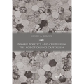 Zombie Politics and Culture in the Age of Casino Capitalism: Second Edition