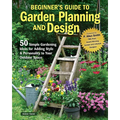 Beginner's Guide to Garden Planning and Design: 50 Simple Gardening Ideas for Adding Style & Personality to Your Outdoor Space