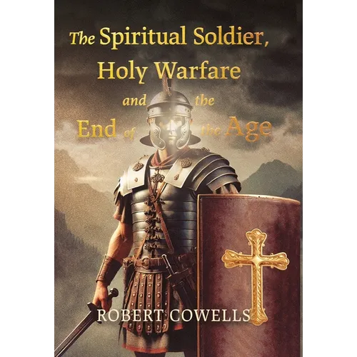 The Spiritual Soldier, Holy Warfare and the End of the Age
