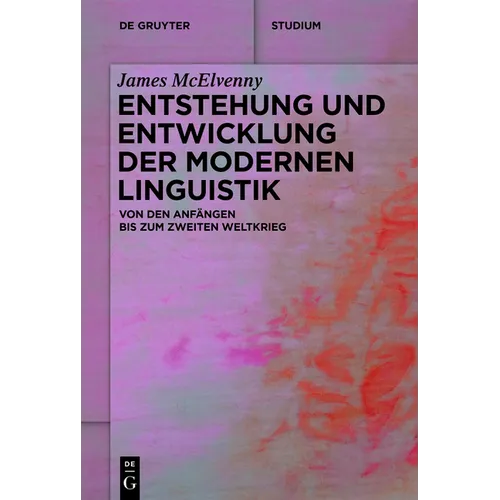Entstehung Und Entwicklung Der Modernen Linguistik: Von Den Anfängen Bis Zum Zweiten Weltkrieg