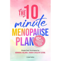 The 10-Minute Menopause Plan: Simple Daily Techniques for Hormonal Balance, Energy and Healthy Eating in Just 10 Minutes a Day