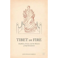 Tibet on Fire: Buddhism, Protest, and the Rhetoric of Self-Immolation