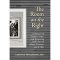 The Room on the Right: A Memoir of Despair, Hope, and Reckoning in the Face of Abuse, Trauma, and PTSD