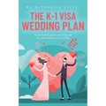 The K-1 Visa Wedding Plan: An interactive guide to marrying your international fiance(e) in 90 days