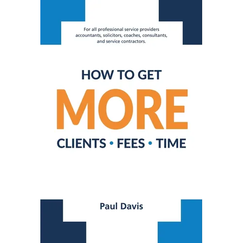 How To Get More Clients, Fees, Time