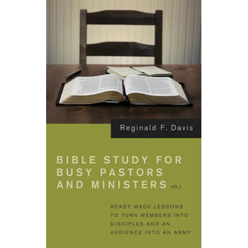 Bible Study for Busy Pastors and Ministers, Volume 2: Ready Made Lessons to Turn Members Into Disciples and an Audience Into an Army