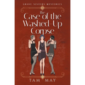 The Case of The Washed-Up Corpse (Grave Sisters Mysteries: A 1920s Cozy Mystery