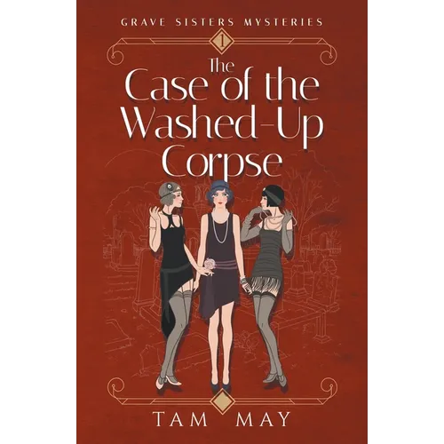 The Case of The Washed-Up Corpse (Grave Sisters Mysteries: A 1920s Cozy Mystery