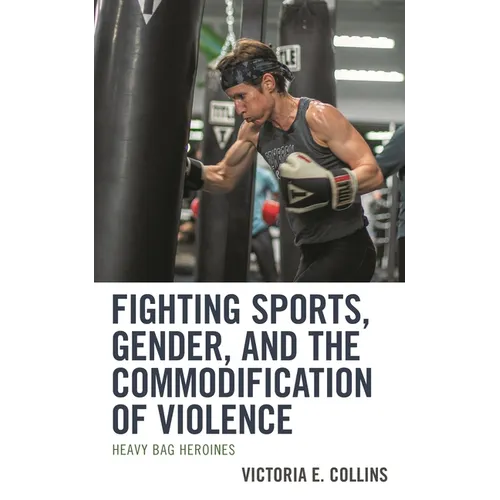 Fighting Sports, Gender, and the Commodification of Violence: Heavy Bag Heroines