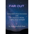 Far Out: A Journalist's Close Encounters with the Alternative World of Mind, Body and Spirit