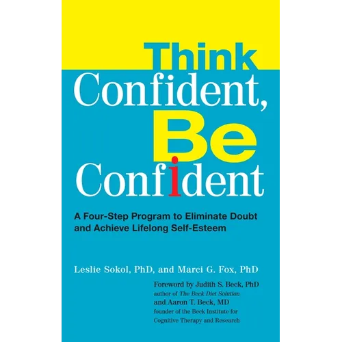 Think Confident, Be Confident: A Four-Step Program to Eliminate Doubt and Achieve Lifelong Self-Esteem