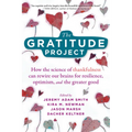 The Gratitude Project: How the Science of Thankfulness Can Rewire Our Brains for Resilience, Optimism, and the Greater Good