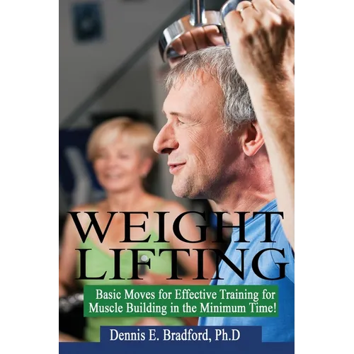 Weight Lifting: Basic Moves for Effective Training for Muscle Building in Minimum Time!