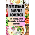 Gestational Diabetes Cookboook: The Healthy, Tasty, Recipes for Gestational Diabetes