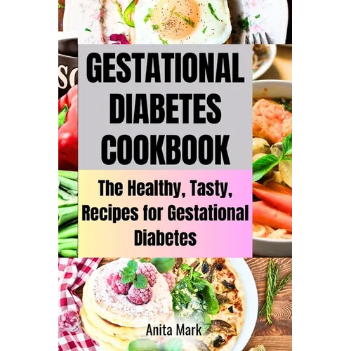Gestational Diabetes Cookboook: The Healthy, Tasty, Recipes for Gestational Diabetes