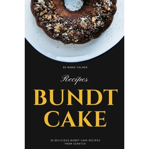 Bundt Cake Recipes: 30 Delicious Bundt Cake Recipes From Scratch