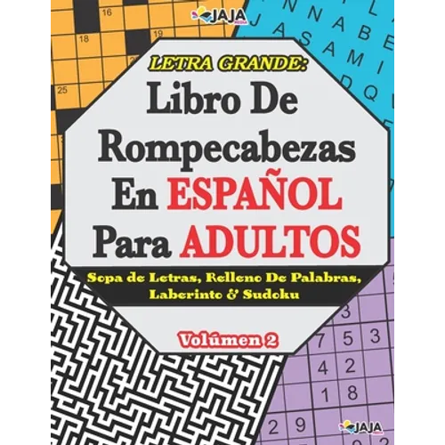 Letra Grande: Libro De Rompecabezas En ESPAÑOL Para ADULTOS Sopa de Letras, Relleno De Palabras, Laberinto & Sudoku. Volúmen 2