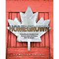 Homegrown: Celebrating the Canadian Foods We Grow, Raise and Produce