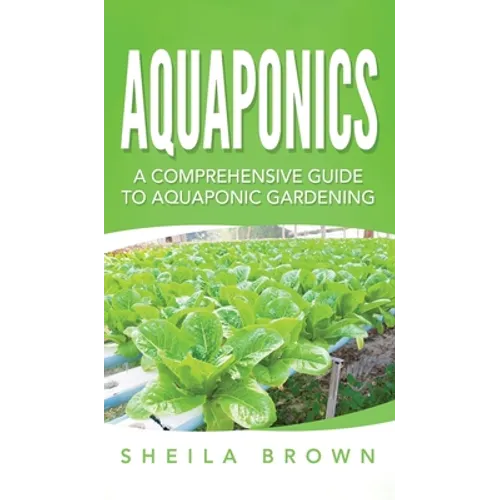 Aquaponics: A Comprehensive Guide to Aquaponic Gardening
