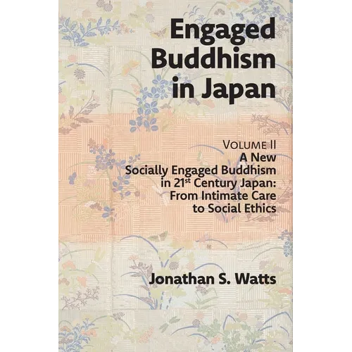 Engaged Buddhism in Japan, volume 2: A New Socially Engaged Buddhism in 21st Century Japan, From Intimate Care to Social Ethics