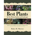 Best Plants for New Mexico Gardens and Landscapes: Keyed to Cities and Regions in New Mexico and Adjacent Areas, Revised and Expanded Edition