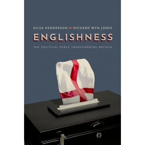 Englishness: The Political Force Transforming Britain