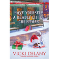 Have Yourself a Deadly Little Christmas: A Year-Round Christmas Mystery