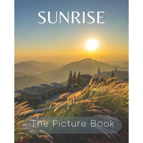 Sunrise: The Picture Book of Sunrise Great for Gift for Seniors Alzheimer's with Dementia or patients.