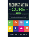 Procrastination Cure: 2 In 1: How to Stop Procrastinating, Live up to Your Full Potential and Succeed in Life: Includes Goal Setting Success