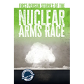 First-Person Stories of the Nuclear Arms Race