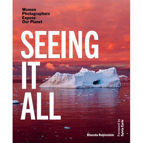 Seeing It All: Women Photographers Expose Our Planet