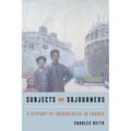 Subjects and Sojourners: A History of Indochinese in France