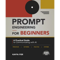 Prompt Engineering for Beginners: A Practical Guide to Communicating with AI (English Edition)