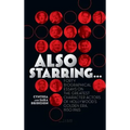 Also Starring... Forty Biographical Essays on the Greatest Character Actors of Hollywood's Golden Era, 1930-1965