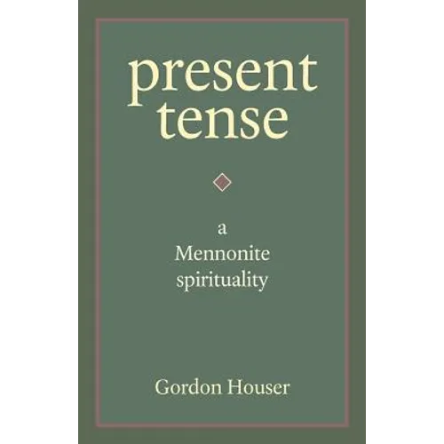 Present Tense: A Mennonite Spirituality