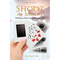 Shoot the Moon: Willing to Risk Everything for God A TRUE LIFE STORY Her life was not just any ole game of cards!