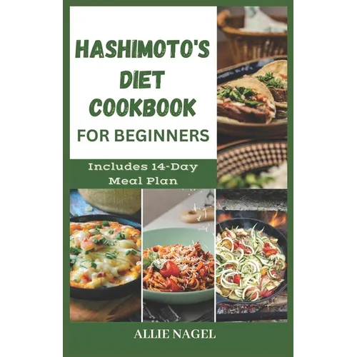 Hashimoto's Diet Cookbook for Beginners: Tasty Recipes For Thyroid Healing and Elimination of Toxins