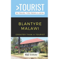 Greater Than a Tourist- Blantyre Malawi: 50 Travel Tips from a Local