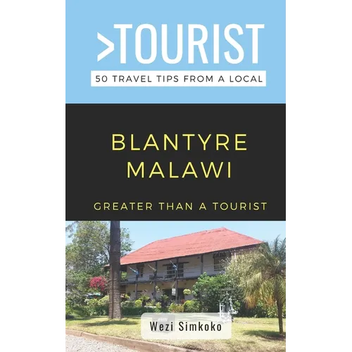 Greater Than a Tourist- Blantyre Malawi: 50 Travel Tips from a Local