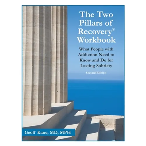 The Two Pillars of Recovery(R) Workbook: What People with Addiction Need to Know and Do for Lasting Sobriety - Second Edition