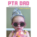 PTA Dad: Foul-Mouthed Poetry & Prose from a Real-Life PTA Dad