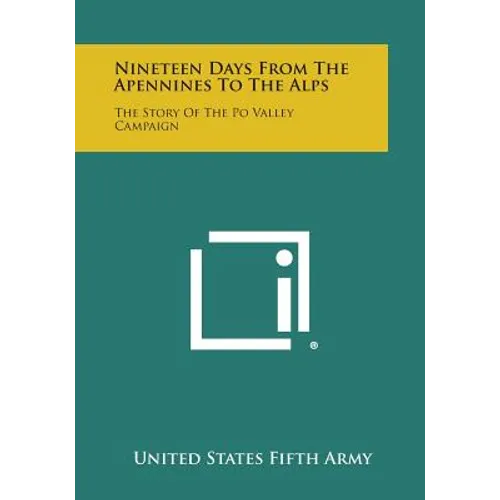 Nineteen Days from the Apennines to the Alps: The Story of the Po Valley Campaign