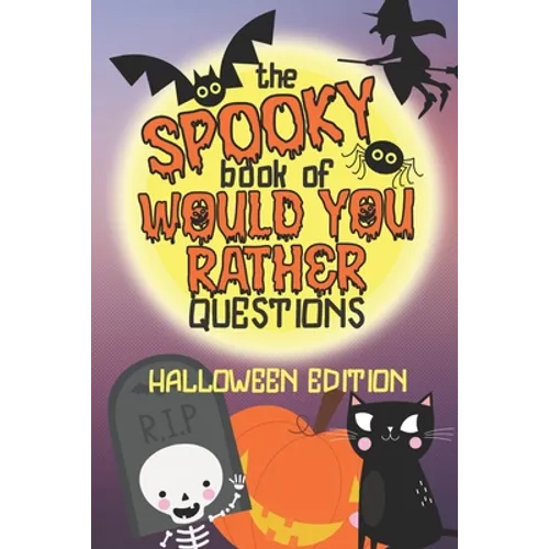 The Spooky Book of Would You Rather Questions - Halloween Edition: 100 Scary Funny & Silly Scenarios for Children and Family