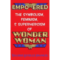 Empowered: The Symbolism, Feminism, and Superheroism of Wonder Woman
